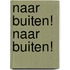 Naar buiten! Naar buiten!