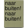 Naar buiten! Naar buiten! by Tiny Fischer