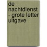 De nachtdienst - Grote Letter Uitgave by Esther Verhoef