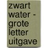 Zwart water - Grote Letter Uitgave