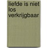 Liefde is niet los verkrijgbaar door Dick Langhenkel