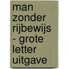 Man zonder rijbewijs - Grote Letter Uitgave by Oek de Jong