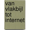 Van VLAKBIJL tot INTERNET door Joop Kwakman