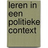 Leren in een politieke context by Th.J. Stigt