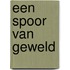 Een spoor van geweld