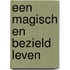 Een magisch en bezield leven