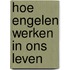 Hoe engelen werken in ons leven