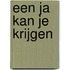 Een Ja kan je krijgen