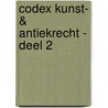 Codex Kunst- & Antiekrecht - Deel 2 by Unknown
