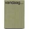 Vandaag... by Hanissa Hammour