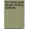Het kleine grote design thinking doeboek by Cor Noltee