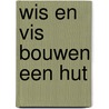 Wis en Vis bouwen een hut by Nanda de Vries