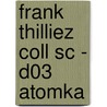 FRANK THILLIEZ COLL SC - D03 ATOMKA by Unknown