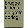 Brugge tijdens de Grote Oorlog. door Roger Lampaert