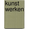 Kunst Werken door Wim Hartlief