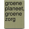 Groene planeet, groene zorg by Jurjen J. Luykx