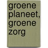 Groene planeet, groene zorg door Jurjen J. Luykx