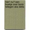 HIER! NU? Een boekje over Boris Tellegen aka Delta by Marja Geerse