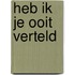 Heb ik je ooit verteld