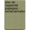 Alex de rappende papegaai - Winterverhalen door Anna Keuning