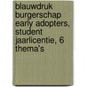 Blauwdruk Burgerschap EARLY ADOPTERS, Student jaarlicentie, 6 thema's by Stijn van Oers