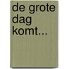 De grote dag komt... door Ds. P.J. de Raaf