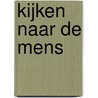 Kijken naar de mens by Rianne Janssen