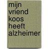 Mijn vriend Koos heeft Alzheimer door Wim Hoeben