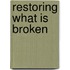 Restoring what is broken
