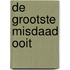 De grootste misdaad ooit