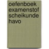 Oefenboek Examenstof Scheikunde HAVO by ExamenOverzicht