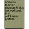 Nouveau Quartier couleurs 6 Plus Leerwerkboek (incl. Pelckmans Portaal) by Unknown