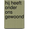 Hij heeft onder ons gewoond by Johan Schep