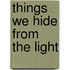 Things we hide from the light
