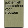 Authentiek leiderschap voor vrouwen door Liesbeth Tettero