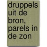 Druppels uit de bron, parels in de zon door Leo Jonker
