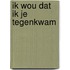 Ik wou dat ik je tegenkwam