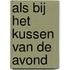 Als bij het kussen van de avond