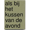 Als bij het kussen van de avond door Menno Verrips