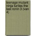Teenage Mutant Ninja Turtles The Last Ronin 3 (van 4)
