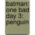 Batman: One bad day 3: Penguin