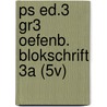 PS ed.3 gr3 oefenb. blokschrift 3A (5v) door Onbekend