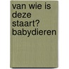 Van wie is deze staart? Babydieren by Unknown