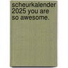 Scheurkalender 2025 You are so awesome. door Onbekend