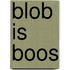 Blob is boos