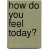 How do you feel today? by Miekatrien Vanhoe