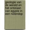 Geologie van de wereld en het ontstaan van Egypte in een notendop by Olette Freriks