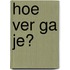 Hoe ver ga je?
