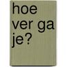 Hoe ver ga je? door Willem de Haan