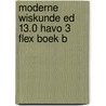 Moderne Wiskunde ed 13.0 havo 3 FLEX boek B door Onbekend